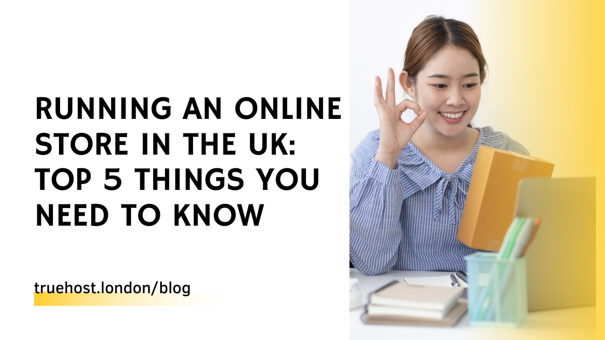 Running An Online Store in the UK: Top 5 Things You Need To Know