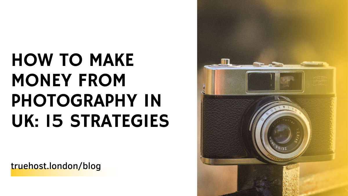 How To Make Money From Photography in UK 15 Strategies